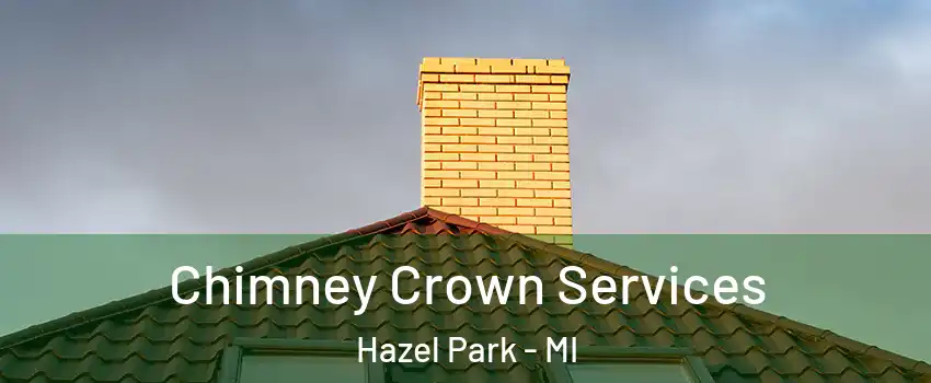 Chimney Crown Services Hazel Park - MI